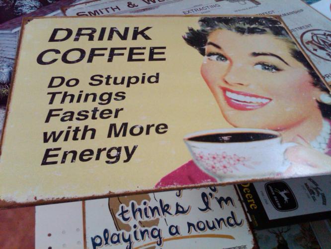 drink coffee do stupid things faster